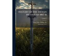 History of the Indian Mutiny of 1857-8