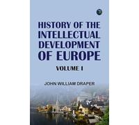 History of the Intellectual Development of Europe Volume I