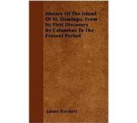 History of the Island of St. Domingo, from Its First Discovery by Columbus to the Present Period Barskett, James (Auteur)