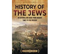 History of the Jews: An Enthralling Guide from Ancient Times to the Present