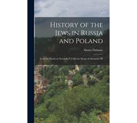 History Of The Jews In Russia And Poland: From The Death Of Alexander I, Until The Death Of Alexander Iii