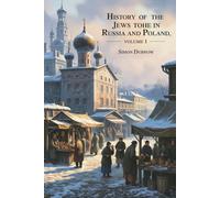 History of the Jews in Russia and Poland, Volume 1: Origins of Jewish Society in Eastern Europe (Annotated)