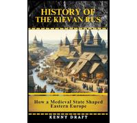 History of the Kievan Rus: How a Medieval State Shaped Eastern Europe