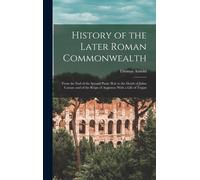 History Of The Later Roman Commonwealth: From The End Of The Second Punic War To The Death Of Julius Caesar; And Of The Reign Of Augustus: With A Life