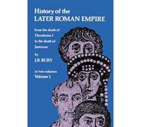 History of the Later Roman Empire: From the Death of Theodosius I to the Death of Justinian