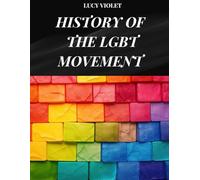 HISTORY OF THE LGBT MOVEMENT: All the obstacles and struggles of the lgbt movement for the recognition of the fundamental rights of homosexuality