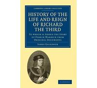 History Of The Life And Reign Of Richard The Third