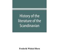 History Of The Literature Of The Scandinavian North From The Most Ancient Times To The Present