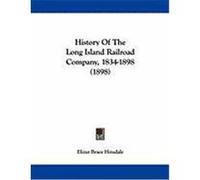 History of the Long Island Railroad Company, 1834-1898 (1898) Hinsdale, Elizur Brace (Auteur)