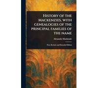 History of the Mackenzies, With Genealogies of the Principal Families of the Name