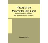 History Of The Manchester Ship Canal, From Its Inception To Its Completion, With Personal Reminiscences (Volume Ii)