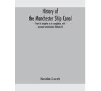 History Of The Manchester Ship Canal, From Its Inception To Its Completion, With Personal Reminiscences (Volume Ii)