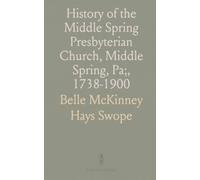 History of the Middle Spring Presbyterian Church, Middle Spring, Pa;, 1738-1900