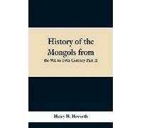 History Of The Mongols From The 9th To 19th Century Part Ii. The So-Called Tartars Of Russia And Central Asia
