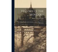 History Of The Mongols: The Mongols Proper And The Kalmuks ... With 2 Maps By E.G. Ravenstein