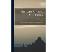 History Of The Mongols: The So-Called Tartars Of Russia And Central Asia. 2 V