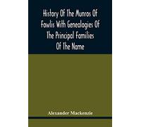 History Of The Munros Of Fowlis With Genealogies Of The Principal Families Of The Name