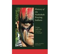 History of the Nashobah Praying Indians: Doings, Sufferings, Survival, and Triumph