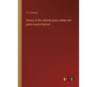 History Of The National Peace Jubilee And Great Musical Festival