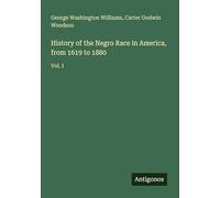 History of the Negro Race in America, from 1619 to 1880: Vol. I