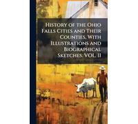 History of the Ohio Falls Cities and Their Counties, With Illustrations and Biographical Sketches. VOL. II