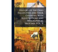 History of the Ohio Falls Cities and Their Counties, With Illustrations and Biographical Sketches. VOL. II
