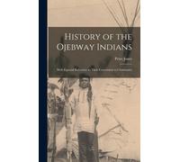 History Of The Ojebway Indians [Microform]: With Especial Reference To Their Conversion To Christianity