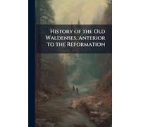 History of the Old Waldenses, Anterior to the Reformation