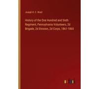 History Of The One Hundred And Sixth Regiment, Pennsylvania Volunteers, 2d Brigade, 2d Division, 2d Corps, 1861-1865