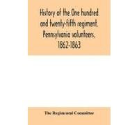History Of The One Hundred And Twenty-Fifth Regiment, Pennsylvania Volunteers, 1862-1863