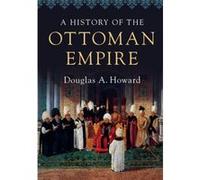 History Of The Ottoman Empire Douglas A Howard, (Auteur)