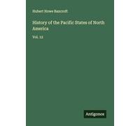 History of the Pacific States of North America: Vol. 12