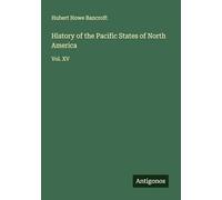 History of the Pacific States of North America: Vol. XV