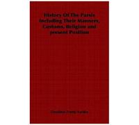 History Of The Parsis Including Their Manners, Customs, Religion And Present Position