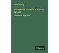 History of the Peninsular War; In Six Volumes: Volume 1 - in large print