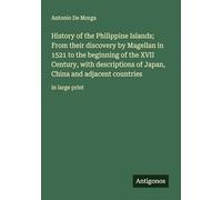 History of the Philippine Islands; From their discovery by Magellan in 1521 to the beginning of the XVII Century, with descriptions of Japan, China and adjacent countries: in large print