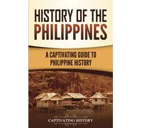 History of the Philippines: A Captivating Guide to Philippine History