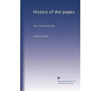 History of the popes: their church and state, in the sixteenth and seventeenth centuries