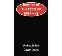History of the Redcliff Dolphins National Rugby League (NRL) Team:: Built to Endure Captures the History from Inception to the Present-Day