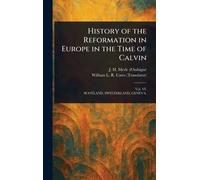 History of the Reformation in Europe in the Time of Calvin