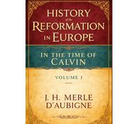 HISTORY OF THE REFORMATION IN EUROPE IN THE TIME OF CALVIN VOLUME I