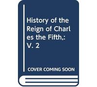 History of the Reign of Charles the Fifth,: V. 2
