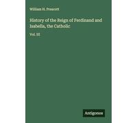 History of the Reign of Ferdinand and Isabella, the Catholic: Vol. III