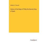 History Of The Reign Of Philip The Second, King Of Spain