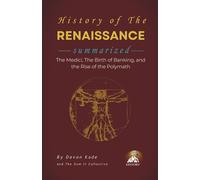 HISTORY OF THE RENAISSANCE Summarized: The Medici, The Birth of Banking, and the Rise of the Polymath