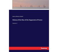 History Of The Rise Of The Huguenots Of France