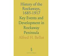 History of the Rockaways, 1685-1917: Key Events and Development in Rockaway Peninsula
