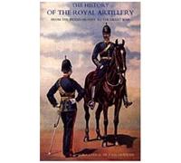 History Of The Royal Artillery From The Indian Mutiny To The Great War