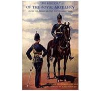 History Of The Royal Artillery From The Indian Mutiny To The Great War