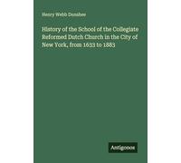 History of the School of the Collegiate Reformed Dutch Church in the City of New York, from 1633 to 1883